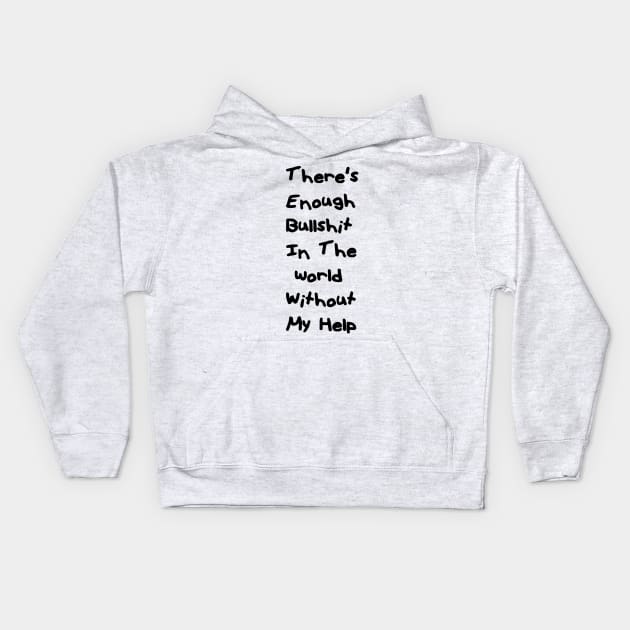 Theres enough bullshit Kids Hoodie by grinningmasque